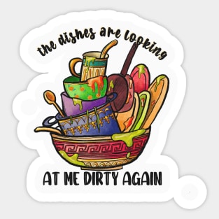 the dishes are looking at me dirty again Sticker